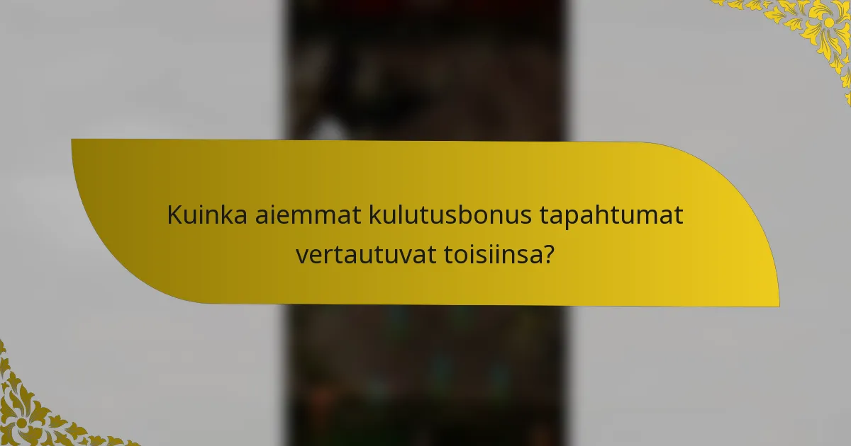 Kuinka aiemmat kulutusbonus tapahtumat vertautuvat toisiinsa?