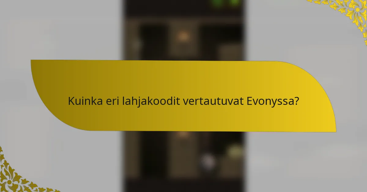Kuinka eri lahjakoodit vertautuvat Evonyssa?