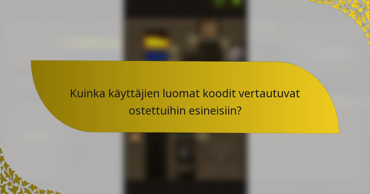 Kuinka käyttäjien luomat koodit vertautuvat ostettuihin esineisiin?