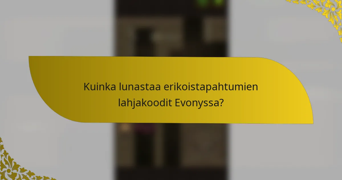 Kuinka lunastaa erikoistapahtumien lahjakoodit Evonyssa?
