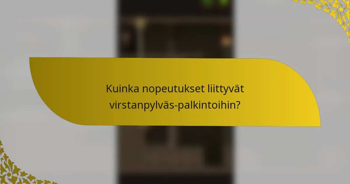 Kuinka nopeutukset liittyvät virstanpylväs-palkintoihin?