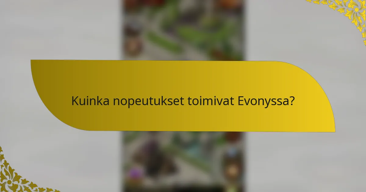 Kuinka nopeutukset toimivat Evonyssa?
