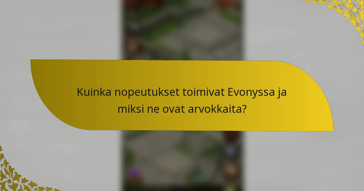 Kuinka nopeutukset toimivat Evonyssa ja miksi ne ovat arvokkaita?