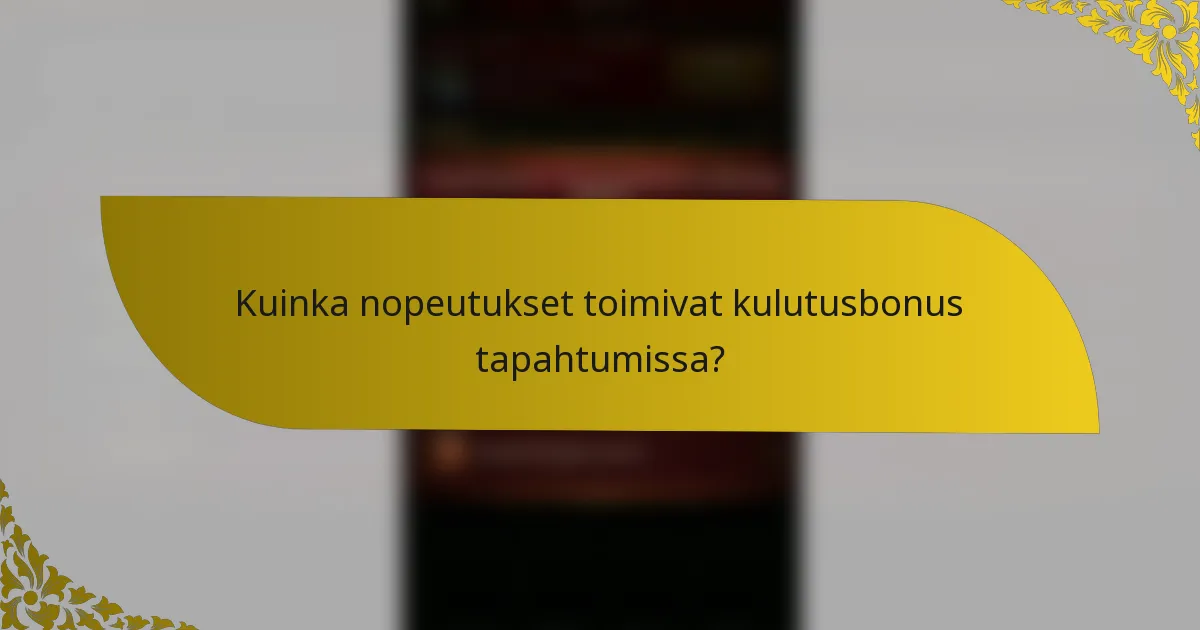 Kuinka nopeutukset toimivat kulutusbonus tapahtumissa?