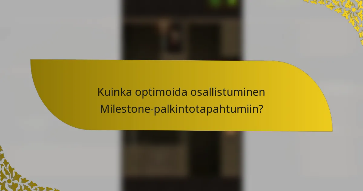 Kuinka optimoida osallistuminen Milestone-palkintotapahtumiin?