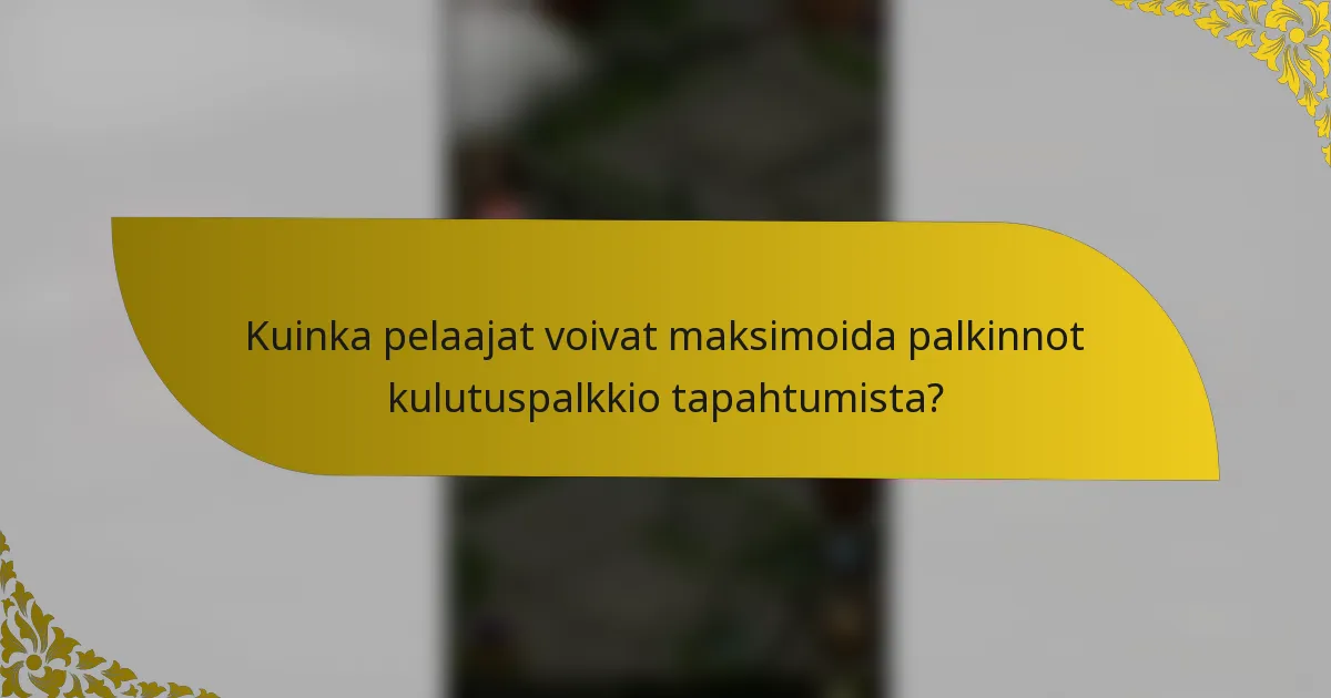 Kuinka pelaajat voivat maksimoida palkinnot kulutuspalkkio tapahtumista?
