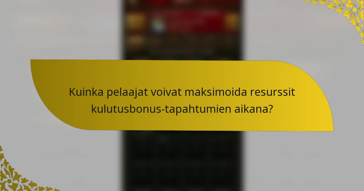 Kuinka pelaajat voivat maksimoida resurssit kulutusbonus-tapahtumien aikana?