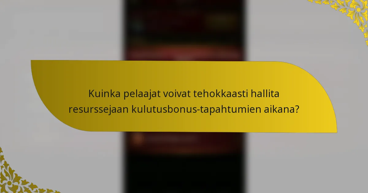 Kuinka pelaajat voivat tehokkaasti hallita resurssejaan kulutusbonus-tapahtumien aikana?
