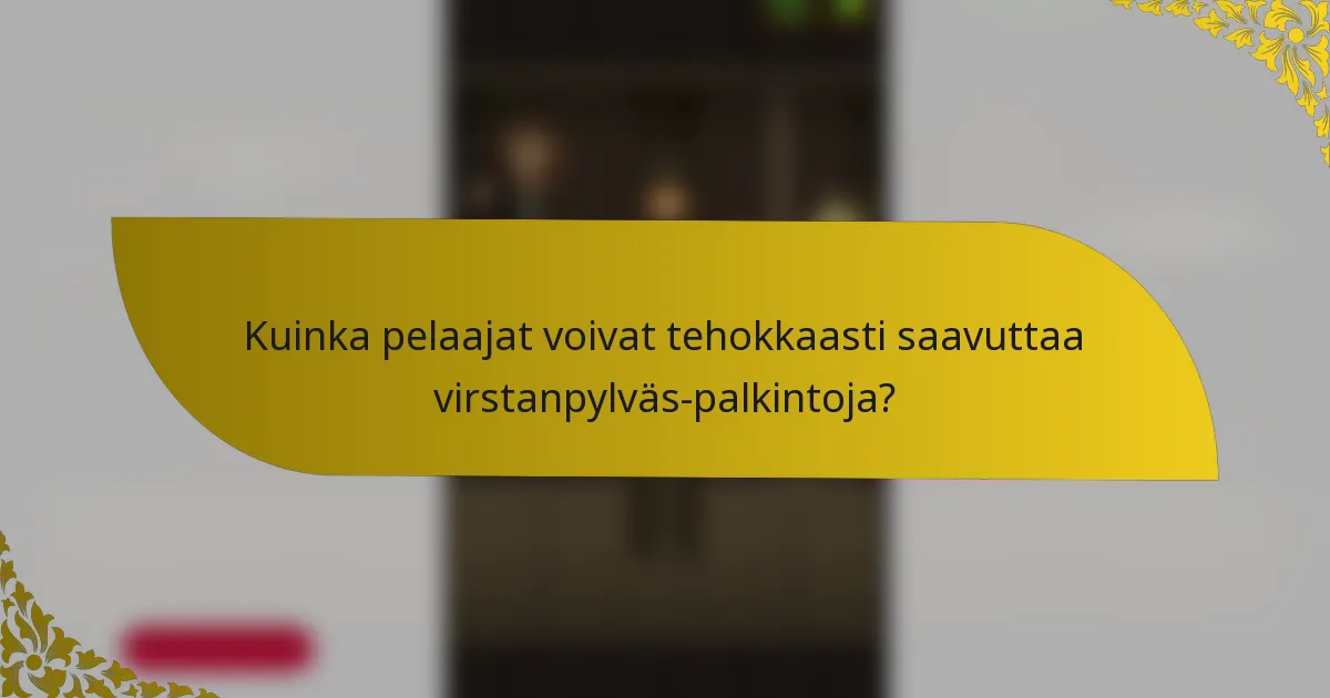 Kuinka pelaajat voivat tehokkaasti saavuttaa virstanpylväs-palkintoja?