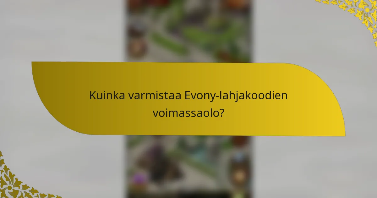 Kuinka varmistaa Evony-lahjakoodien voimassaolo?