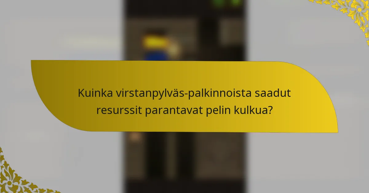 Kuinka virstanpylväs-palkinnoista saadut resurssit parantavat pelin kulkua?