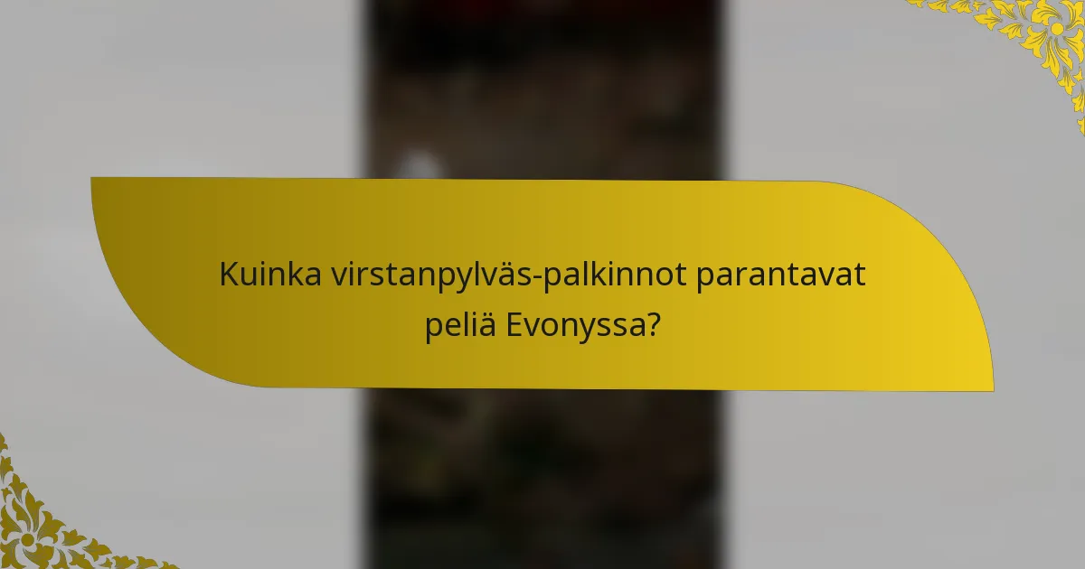 Kuinka virstanpylväs-palkinnot parantavat peliä Evonyssa?