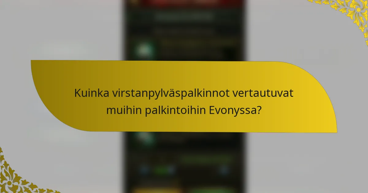 Kuinka virstanpylväspalkinnot vertautuvat muihin palkintoihin Evonyssa?