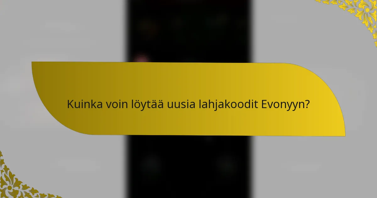 Kuinka voin löytää uusia lahjakoodit Evonyyn?