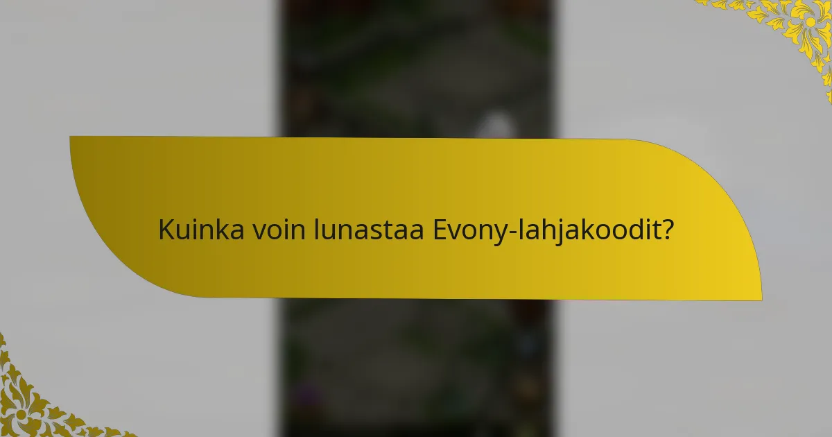 Kuinka voin lunastaa Evony-lahjakoodit?