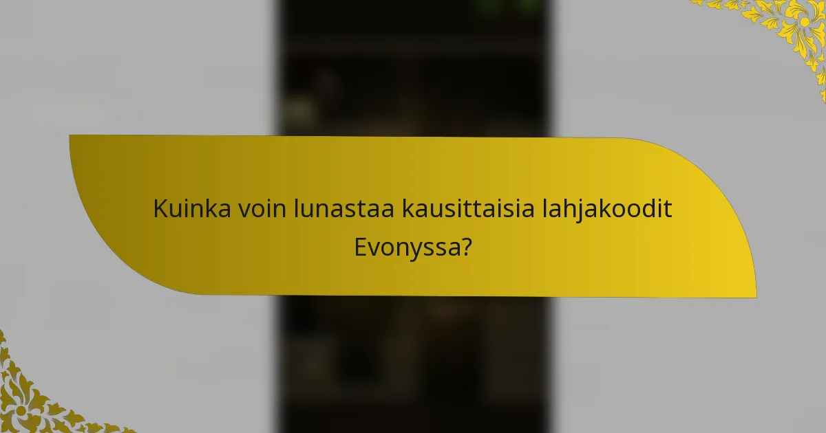 Kuinka voin lunastaa kausittaisia lahjakoodit Evonyssa?