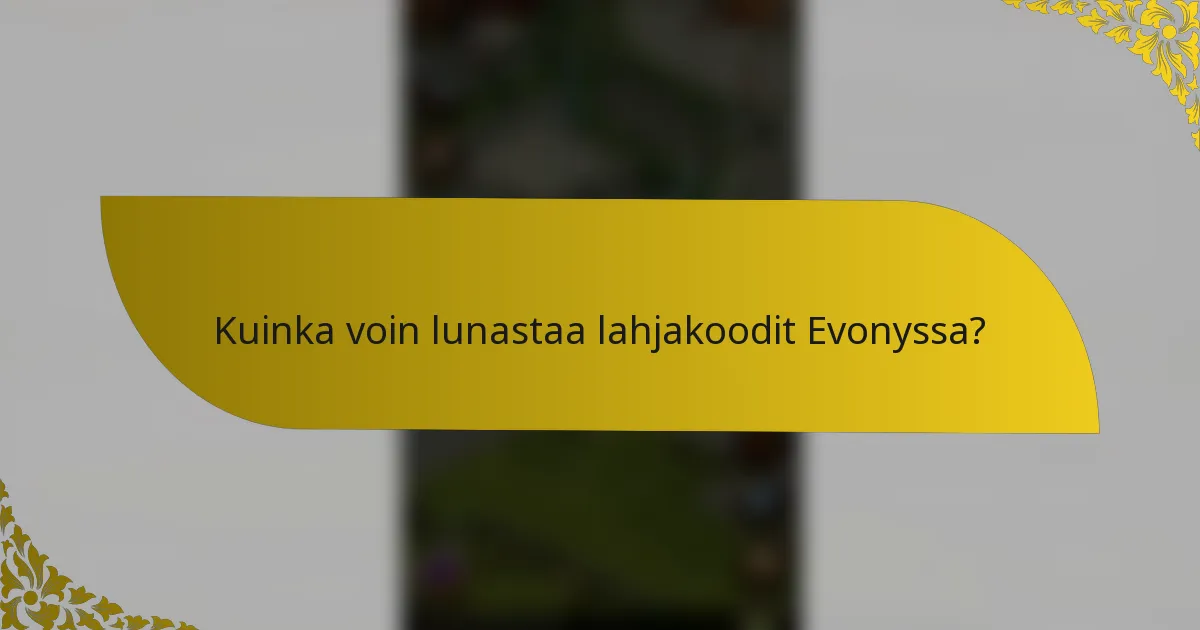 Kuinka voin lunastaa lahjakoodit Evonyssa?
