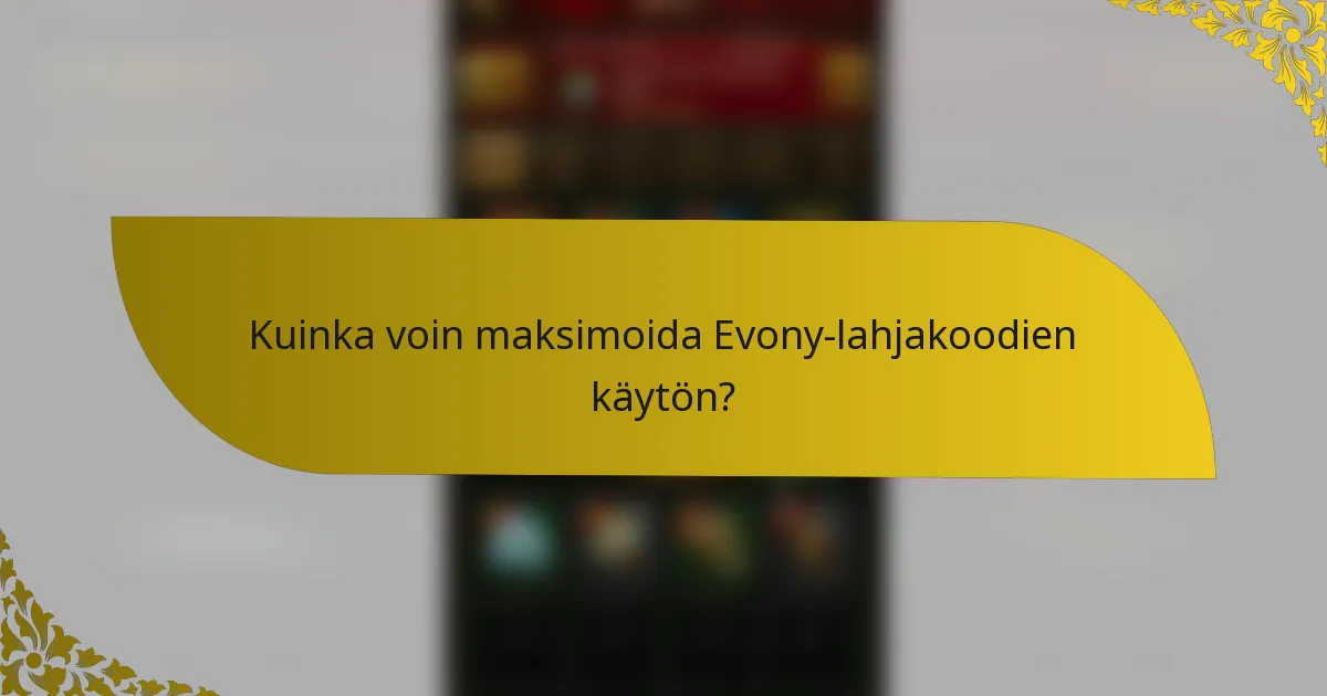 Kuinka voin maksimoida Evony-lahjakoodien käytön?