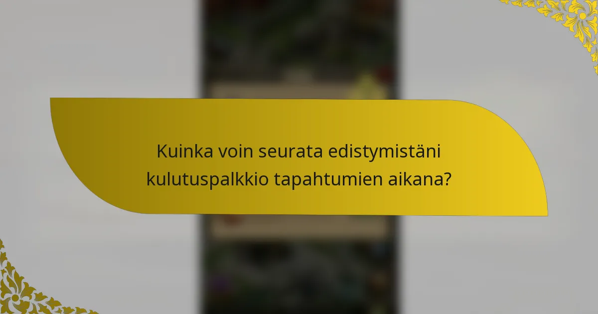 Kuinka voin seurata edistymistäni kulutuspalkkio tapahtumien aikana?