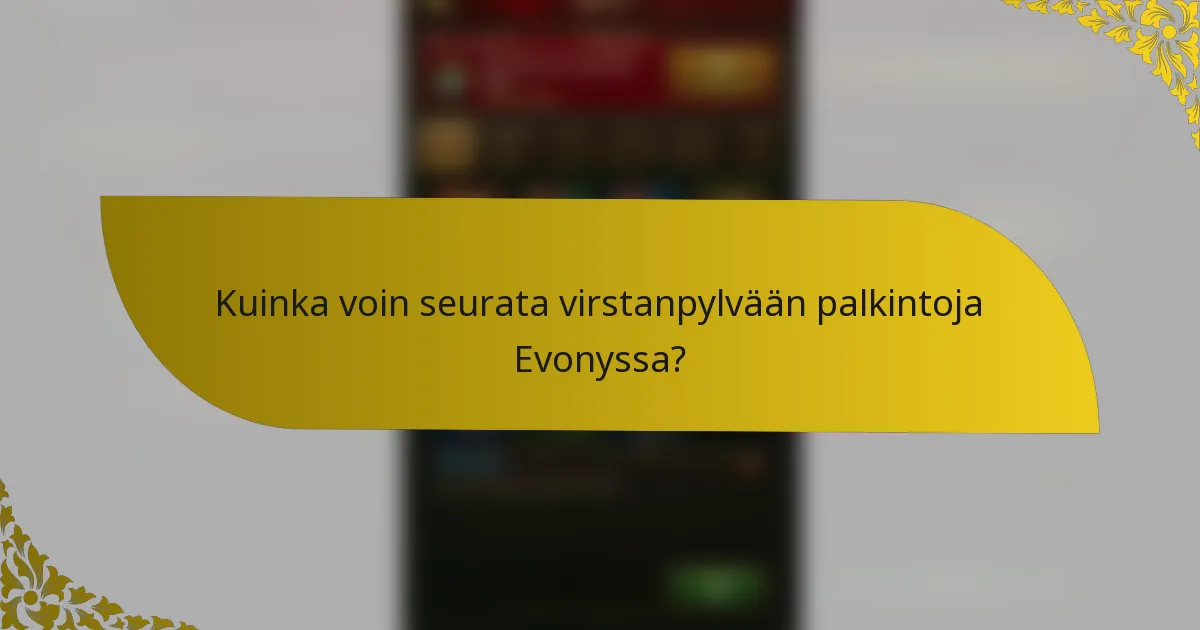 Kuinka voin seurata virstanpylvään palkintoja Evonyssa?
