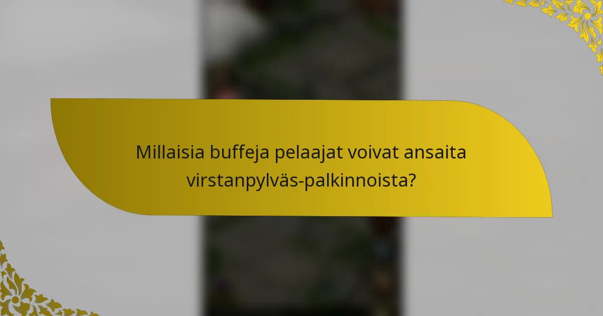 Millaisia buffeja pelaajat voivat ansaita virstanpylväs-palkinnoista?