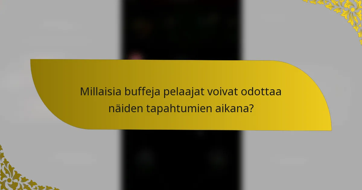 Millaisia buffeja pelaajat voivat odottaa näiden tapahtumien aikana?