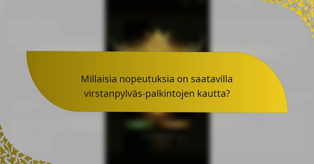 Millaisia nopeutuksia on saatavilla virstanpylväs-palkintojen kautta?