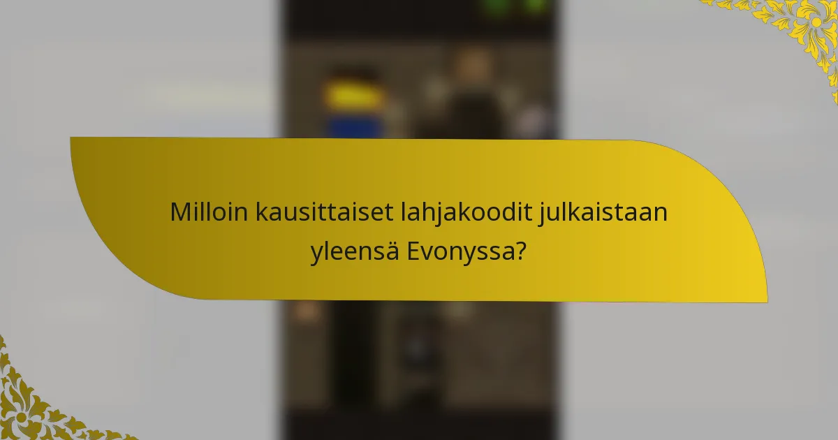 Milloin kausittaiset lahjakoodit julkaistaan yleensä Evonyssa?