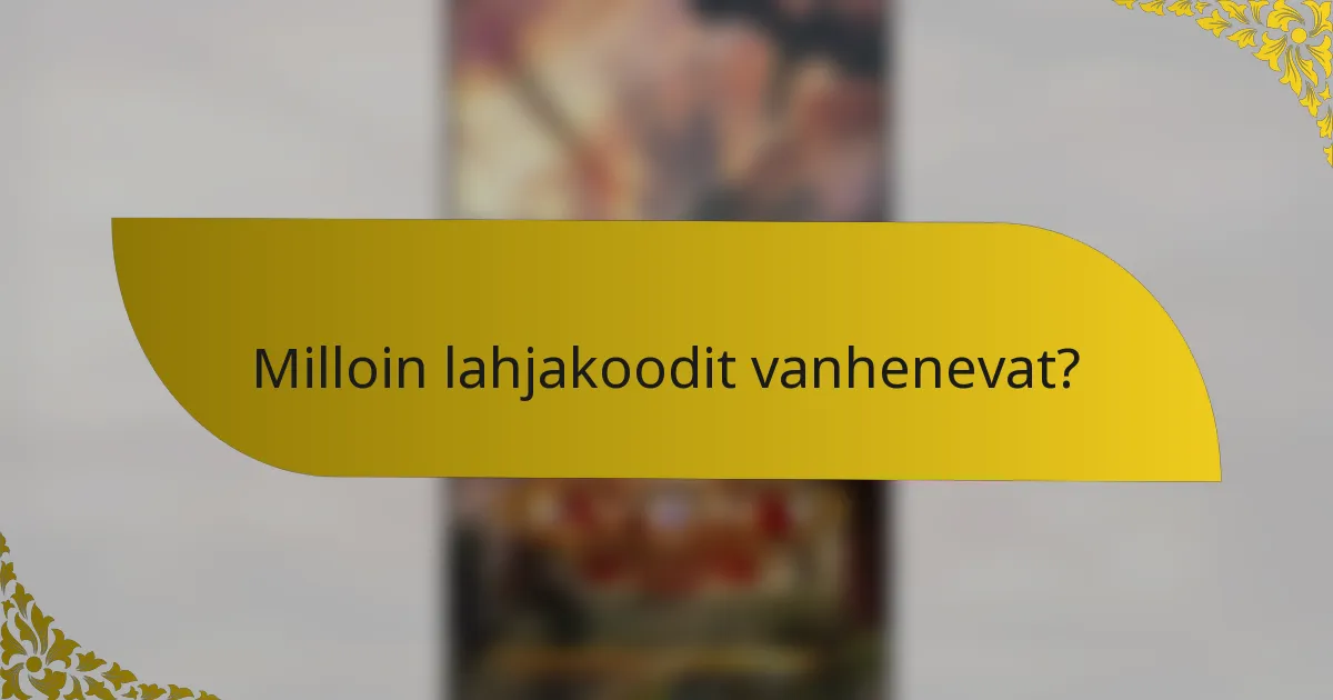 Milloin lahjakoodit vanhenevat?