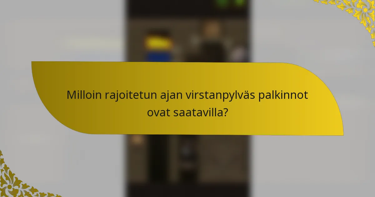 Milloin rajoitetun ajan virstanpylväs palkinnot ovat saatavilla?