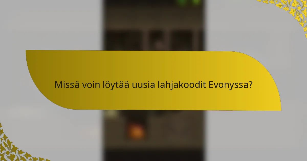 Missä voin löytää uusia lahjakoodit Evonyssa?