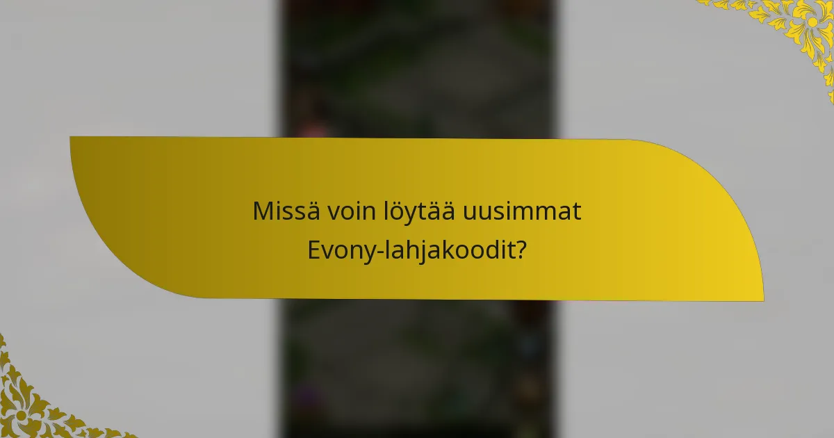 Missä voin löytää uusimmat Evony-lahjakoodit?