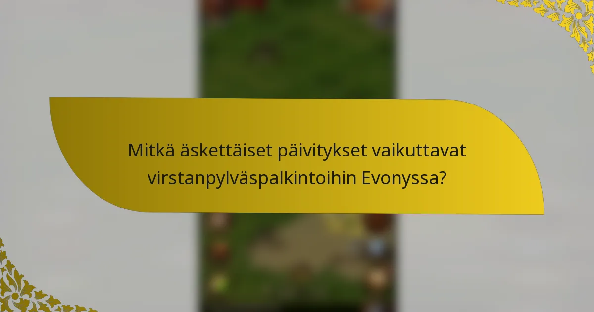 Mitkä äskettäiset päivitykset vaikuttavat virstanpylväspalkintoihin Evonyssa?