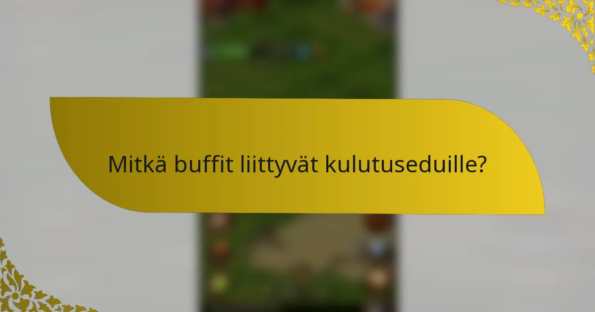 Mitkä buffit liittyvät kulutuseduille?