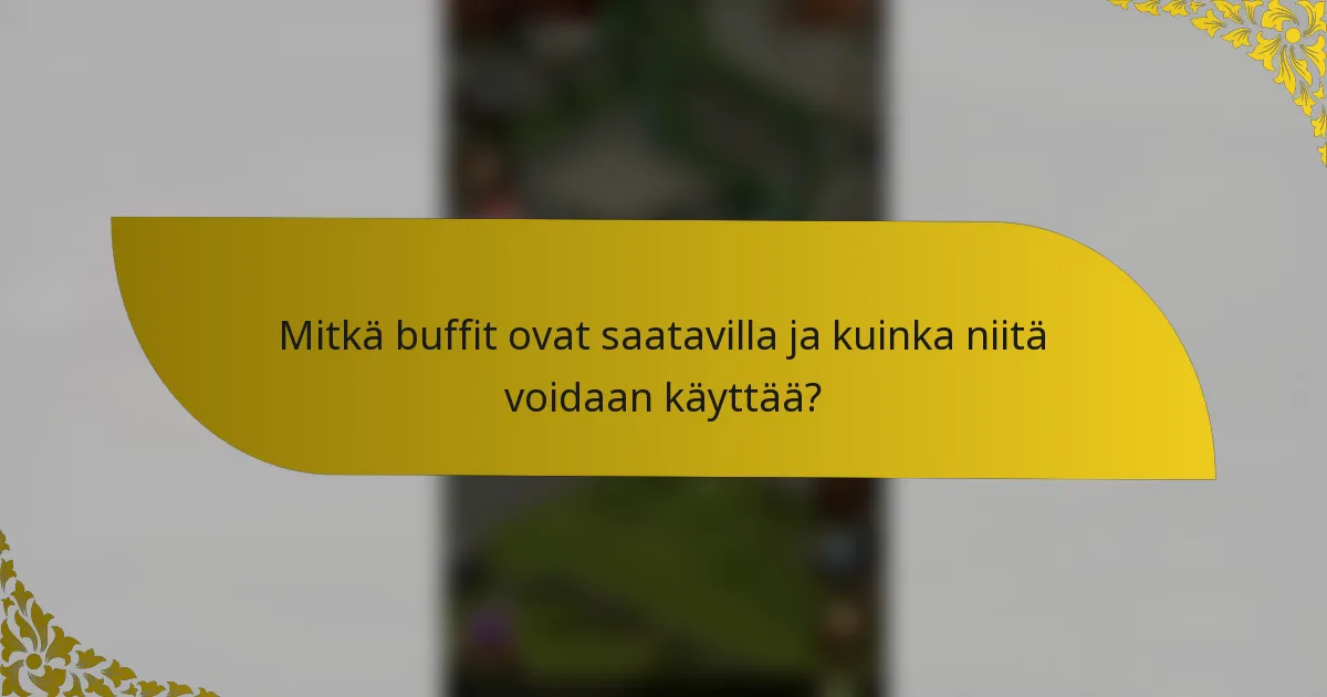 Mitkä buffit ovat saatavilla ja kuinka niitä voidaan käyttää?