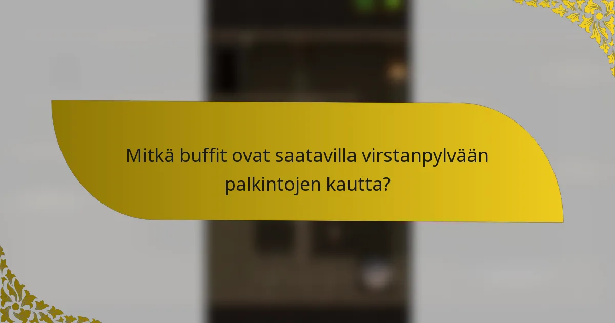 Mitkä buffit ovat saatavilla virstanpylvään palkintojen kautta?
