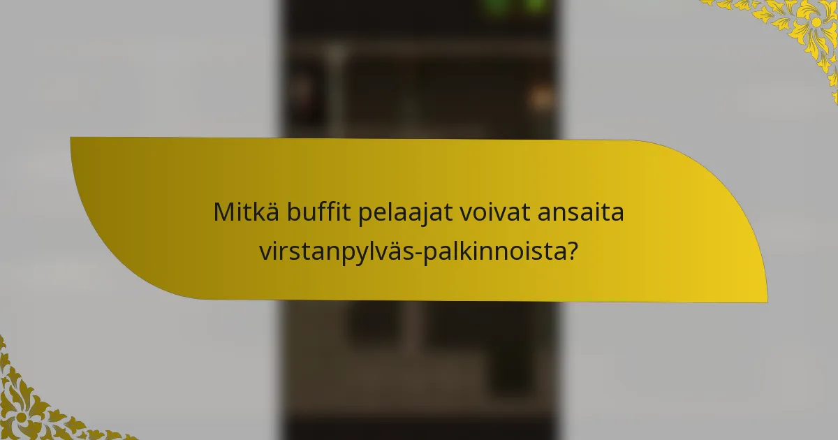 Mitkä buffit pelaajat voivat ansaita virstanpylväs-palkinnoista?