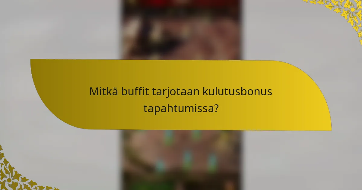 Mitkä buffit tarjotaan kulutusbonus tapahtumissa?