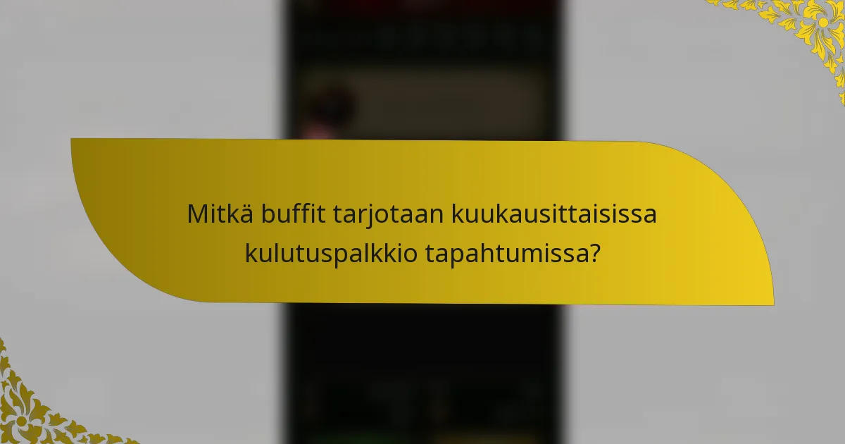 Mitkä buffit tarjotaan kuukausittaisissa kulutuspalkkio tapahtumissa?
