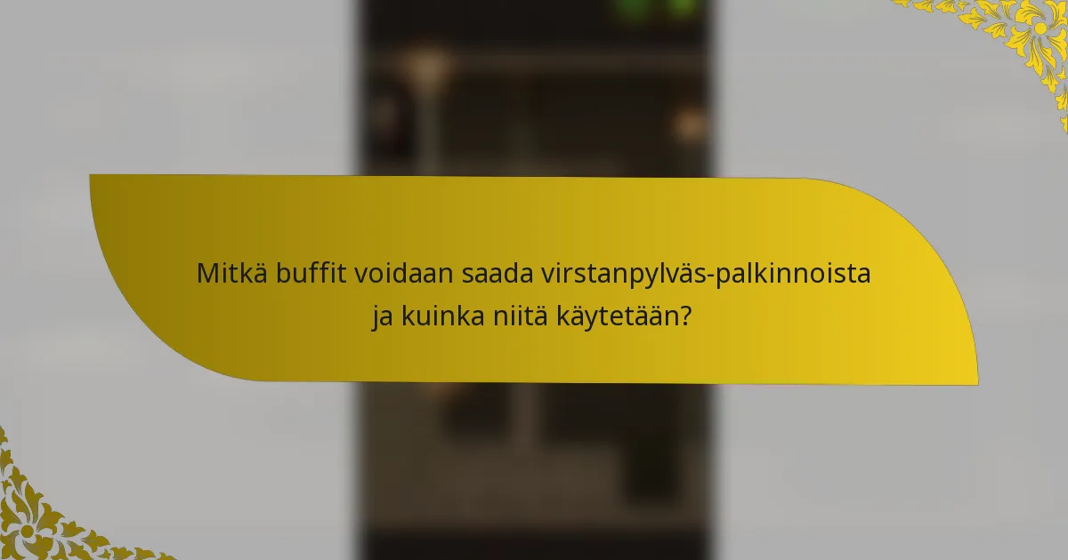 Mitkä buffit voidaan saada virstanpylväs-palkinnoista ja kuinka niitä käytetään?