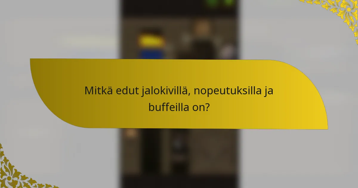 Mitkä edut jalokivillä, nopeutuksilla ja buffeilla on?