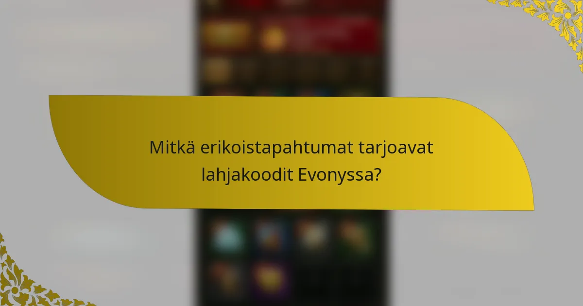 Mitkä erikoistapahtumat tarjoavat lahjakoodit Evonyssa?