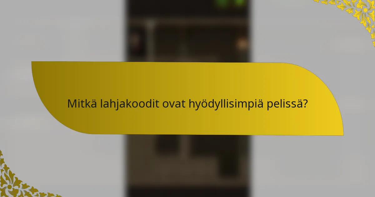 Mitkä lahjakoodit ovat hyödyllisimpiä pelissä?