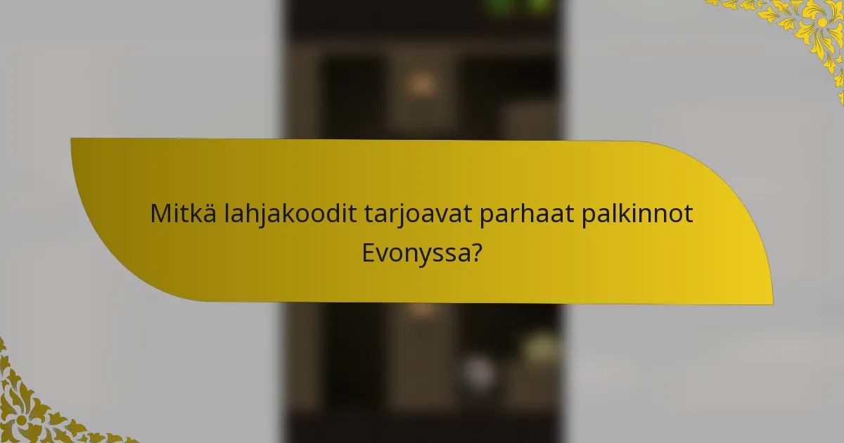 Mitkä lahjakoodit tarjoavat parhaat palkinnot Evonyssa?