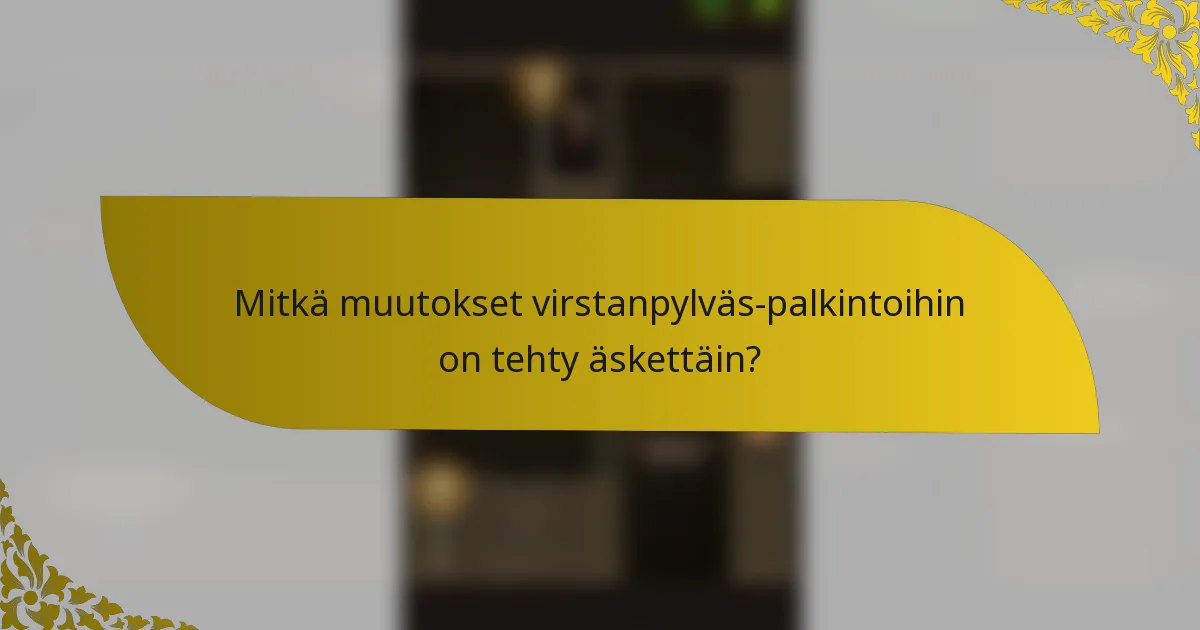 Mitkä muutokset virstanpylväs-palkintoihin on tehty äskettäin?
