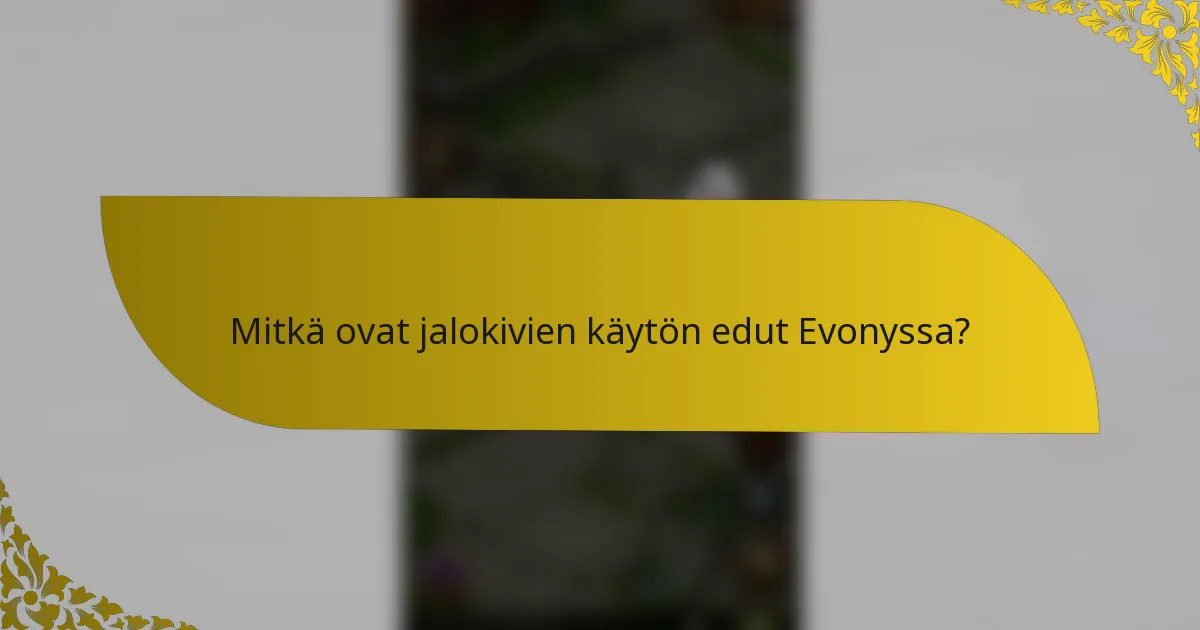 Mitkä ovat jalokivien käytön edut Evonyssa?