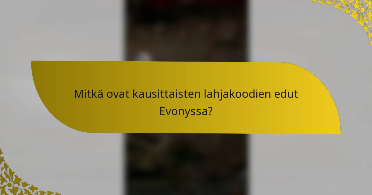 Mitkä ovat kausittaisten lahjakoodien edut Evonyssa?