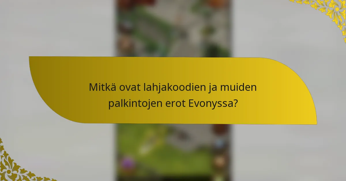 Mitkä ovat lahjakoodien ja muiden palkintojen erot Evonyssa?