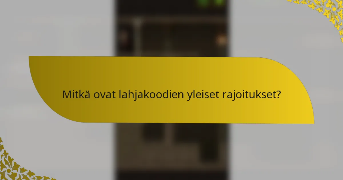 Mitkä ovat lahjakoodien yleiset rajoitukset?
