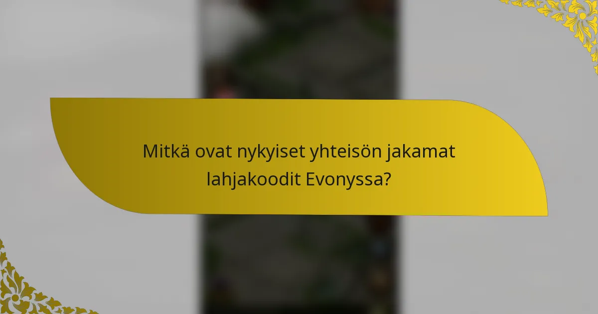 Mitkä ovat nykyiset yhteisön jakamat lahjakoodit Evonyssa?